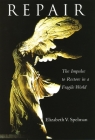 Repair: The Impulse to Restore in a Fragile World By Elizabeth Spelman Cover Image