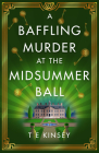 A Baffling Murder at the Midsummer Ball By T. E. Kinsey Cover Image