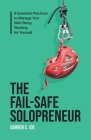 The Fail-Safe Solopreneur: 6 Essential Practices to Manage Your Well-Being Working for Yourself By Darren C. Joe Cover Image