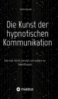 Die Kunst der hypnotischen Kommunikation: Wie man Worte benutzt, um andere zu beeinflussen Cover Image