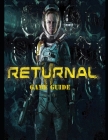 Returnal: Complete Guide, Tips and Tricks, Walkthrough, How to play game Returnal to be victorious By Jena Jena Cover Image