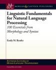 Linguistic Fundamentals for Natural Language Processing: 100 Essentials from Morphology and Syntax (Synthesis Lectures on Human Language Technologies) By Emily M. Bender Cover Image