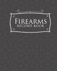 Firearms Record Book: Acquisition And Disposition Book, C&R, Firearm Log Book, Firearms Inventory Log Book, ATF Books, Grey Cover Cover Image