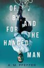 Of, By, and for the Hanged Man By A. M. Pfeffer Cover Image