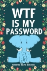 WTF Is My Password Password Keeper Notebook: Password log book and internet login password organizer with alphabetical indexes, small logbook to prote By &. Fun Books Cover Image