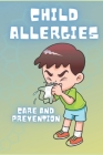 Child Allergies: Care and prevention: Learn about the factors that cause them and the natural solutions to combat them! Cover Image