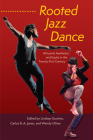 Rooted Jazz Dance: Africanist Aesthetics and Equity in the Twenty-First Century By Lindsay Guarino (Editor), Carlos R. a. Jones (Editor), Wendy Oliver (Editor) Cover Image