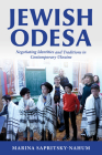 Jewish Odesa: Negotiating Identities and Traditions in Contemporary Ukraine (Modern Jewish Experience) By Marina Sapritsky-Nahum Cover Image