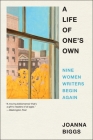 A Life of One's Own: Nine Women Writers Begin Again Cover Image