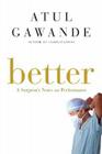 Better: A Surgeon's Notes on Performance By Atul Gawande Cover Image