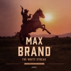 The White Streak: A Western Duo By Max Brand, Tom Burka (Read by) Cover Image