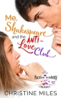 Me, Shakespeare and the Anti-Love Club By Christine Miles Cover Image