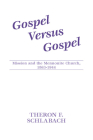 Gospel Versus Gospel: Mission and the Mennonite Church, 1863-1944 (Studies in Anabaptist and Mennonite History) By Theron F. Schlabach Cover Image