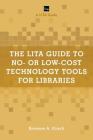 The LITA Guide to No- or Low-Cost Technology Tools for Libraries (Lita Guides) By Breanne A. Kirsch Cover Image