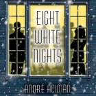 Eight White Nights Lib/E By André Aciman, Paul Boehmer (Read by) Cover Image