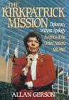 Kirkpatrick Mission (Diplomacy Wo Apology Ame at the United Nations 1981 to 85 Cover Image