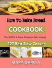 How To Bake Bread: A Beginner's Guide to BakingCakes By Mary Garcia Cover Image