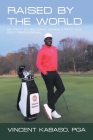 Raised by the World: My Path to Becoming Zambia's First Pga Golf Professional By Vincent Kabaso Pga Cover Image