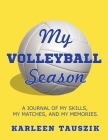 My Volleyball Season: A journal of my skills, my matches, and my memories. Cover Image
