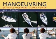 Manoeuvring: At Close Quarters Under Power By Bill Johnson Cover Image