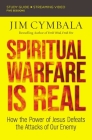 Spiritual Warfare Is Real Bible Study Guide Plus Streaming Video: How the Power of Jesus Defeats the Attacks of Our Enemy By Jim Cymbala Cover Image