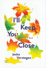 I'll Keep You Close By Jeska Verstegen, Bill Nagelkerke (Translated by) Cover Image