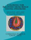 Coloring for Recovery from Bing Eating Disorder: Original Art and Writing Prompts for Healing By Christina Fisanick Greer Phd Cover Image