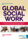 Global Social Work: Preparing Globally Competent Social Workers for a Diverse and Interconnected World By Gina Chowa (Editor) Cover Image