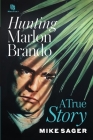 Hunting Marlon Brando: A True Story By Mike Sager Cover Image