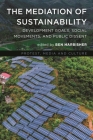 The Mediation of Sustainability: Development Goals, Social Movements, and Public Dissent (Protest) By Ben Harbisher (Editor) Cover Image