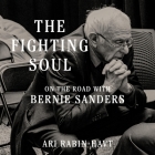 The Fighting Soul: On the Road with Bernie Sanders By Ari Rabin-Havt, Peter Berkrot (Read by) Cover Image