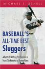 Baseball's All-Time Best Sluggers: Adjusted Batting Performance from Strikeouts to Home Runs By Michael J. Schell Cover Image