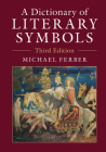 A Dictionary of Literary Symbols By Michael Ferber Cover Image