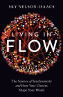Living in Flow: The Science of Synchronicity and How Your Choices Shape Your World Cover Image