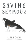 Saving Seymour By L. N. Loch Cover Image