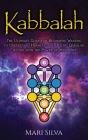 Kabbalah: The Ultimate Guide for Beginners Wanting to Understand Hermetic and Jewish Qabalah Along with the Power of Mysticism Cover Image