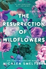 The Resurrection of Wildflowers: Wildflower Duet (Wildflower Series #2) By Micalea Smeltzer Cover Image