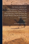 Fifteen Months' Pilgrimage Through Untrodden Tracts Of Khuzistan And Persia, In A Journey From India To England; Volume 1 By Joachim Hayward Stocqueler Cover Image