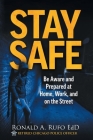 Stay Safe: Be Aware and Prepared at Home, at Work, and on the Street Cover Image