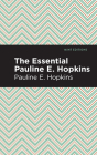 The Essential Pauline E. Hopkins By Pauline E. Hopkins, Mint Editions (Contribution by) Cover Image