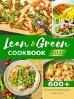 Lean & Green Cookbook 2021: 600+ Super Tasty and Effortless Recipes to Lose Weight Quickly and Lifelong Success By Eulalia Grimes Cover Image