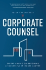 Corporate Counsel: Expert Advice on Becoming a Successful In-House Lawyer Cover Image