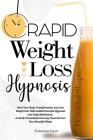 Rapid Weight Loss Hypnosis: Start Your Body Transformation and Lose Weight Fast With Guided Powerful Hypnosis and Daily Meditations. A Gentle Pers Cover Image