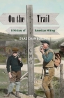 On the Trail: A History of American Hiking Cover Image