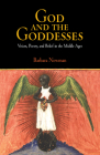 God and the Goddesses: Vision, Poetry, and Belief in the Middle Ages By Barbara Newman Cover Image