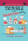 Trouble at the Valentine Factory By Laurel Decher Cover Image