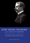 John Henry Wigmore and the Rules of Evidence: The Hidden Origins of Modern Law (Studies in Constitutional Democracy #1) By Andrew Porwancher Cover Image