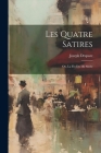 Les quatre satires; ou, La fin du 18è siécle By Joseph Despaze Cover Image