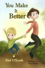 You Make It Better By Tanya Matiikiv (Illustrator), Stef O'Keefe Cover Image