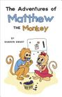 The Adventures of Matthew the Monkey By Sharon Swart Cover Image